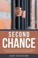 Second Chance: A story of one man's attempt to get into heaven after the Second Coming of Jesus Christ, the World's Savior.