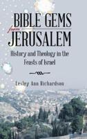 Bible Gems from Jerusalem: History and Theology in the Feasts of Israel
