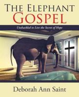 The Elephant Gospel: Unshackled to Live the Secret of Hope