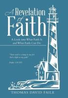 A Revelation of Faith: A Look into What Faith Is and What Faith Can Do