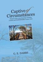 Captive of Circumstances: Winner of the 2016 West Bow Writing Contest and NANOWRIMO Contest 2007