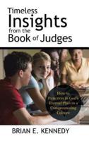 Timeless Insights from the Book of Judges: How to Function in God's Eternal Plan in a Compromising Culture
