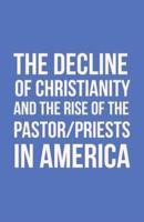 The Decline of Christianity and the Rise of the Pastor/Priests in America