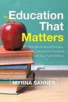 Education That Matters: How Strong Moral Principles, Literacy and Patriotism Will Save Public Schools