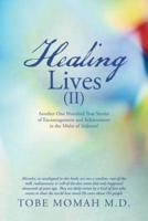 Healing Lives (II): Another One Hundred True Stories of Encouragement and Achievement in the Midst of Sickness!