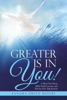Greater Is in You!: A Short Life Story, Bible Study Lessons, and Twenty-One-Day Journal