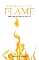 Fanning the Flame: Igniting Intimacy with God