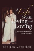 A Life Worth Living and Loving: How Love and Faith Helped Us Through Huntington?s