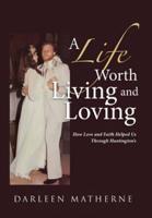 A Life Worth Living and Loving: How Love and Faith Helped Us Through Huntington?s