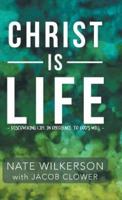 Christ Is Life: Discovering Life in Obedience to God?s Will