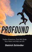 Profound: Twelve Questions That Will Grab Your Heart and Not Let Go