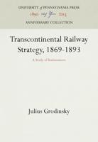 Transcontinental Railway Strategy, 1869-1893