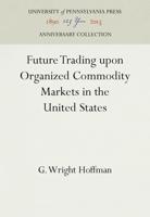 Future Trading Upon Organized Commodity Markets in the United States