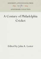A Century of Philadelphia Cricket