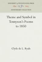 Theme and Symbol in Tennyson's Poems to 1850