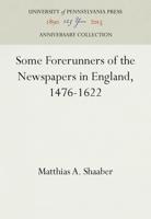 Some Forerunners of the Newspapers in England, 1476-1622