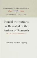 Feudal Institutions as Revealed in the Assizes of Romania