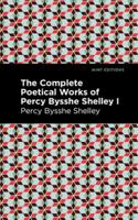 The Complete Poetical Works of Percy Bysshe Shelley. Volume I
