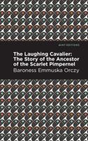 Laughing Cavalier: The Story of the Ancestor of the Scarlet Pimpernel