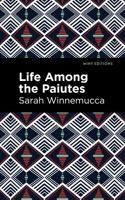 Life Among the Paiutes: Their Wrongs and Claims