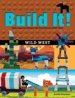 Build It! Wild West: Make Supercool Models with Your Favorite Lego(r) Parts