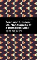 Seen and Unseen, or, Monologues of a Homeless Snail