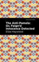 The Anti-Pamela: ;Or, Feign'd Innocence Detected