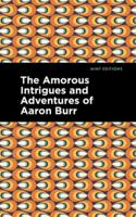 Amorous Intrigues and Adventures of Aaron Burr