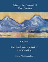 Achieve the Summit of Your Dreams: UKandu The GoalModel Method of Life Coaching