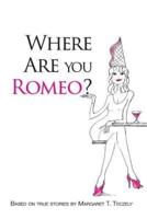Where Are You Romeo?