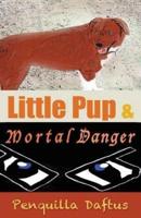 Little Pup & Mortal Danger