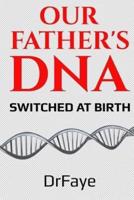 Our Father's DNA- Switched at Birth