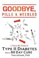 Goodbye, Pills & Needles: A Total Re-Think of Type II Diabetes. And A 90 Day Cure