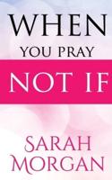 When You Pray Not IF