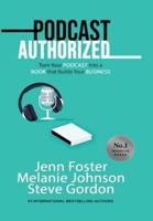 Podcast Authorized: Turn Your Podcast Into a Book That Builds Your Business