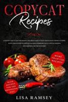 Copycat Recipes: A step by step guide for making the most famous tasty restaurant dishes at home. With 2 manuscripts: Copycat Recipes Cookbook, Keto Copycat Recipes. With recipes for the keto diet