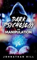 Dark Psychology and Manipulation: How to Master the Techniques of Mind Control and Secrets of Emotional Intelligence, Persuasion and Influence, the Secrets of Nlp, Hypnosis to Recognize and Defend