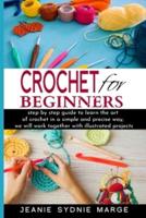 Crochet For Beginners: Step by step guide to learn the art of crochet in a simple and precise way, we will work together with illustrated projects