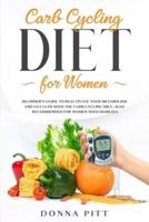 Carb Cycling for Women: Beginner's Guide to Reactivate Your Metabolism and Get Lean With the Carb Cycling Diet. Also Recommended For Women With Diabetes