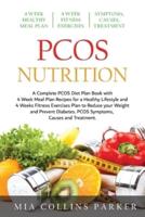 PCOS NUTRITION: A Complete PCOS Diet Book with 4 Week Meal Plan and 4 Week Fitness Exercise Plan to Reduce Weight and Prevent Diabetes. PCOS Causes, Symptoms and Holistic Treatments