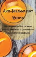 Anti-Inflammatory Recipes: Reset Inflammation, Heal the Immune System, &amp; Boost Energy by Eating Healthy Foods with Easy Recipes Included