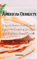 American Desserts: Easy and Modern Food Recipes to Enjoy in the Comfort of Your Home and Feed Your Deepest Cravings