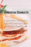 American Desserts: Easy and Modern Food Recipes to Enjoy in the Comfort of Your Home and Feed Your Deepest Cravings