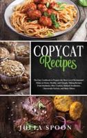 Copycat Recipes: The Easy Cookbook to Prepare the Most Loved Restaurants' Dishes at Home, Healthy, and Cheaply. Making Recipes From Starbucks, Olive Garden, Outback Steakhouse, and Many Others.