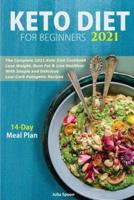 Keto Diet for Beginners 2021: The Complete 2021 Keto Diet Cookbook   Lose Weight, Burn Fat &amp; Live Healthier With Simple and Delicious Low-Carb Ketogenic Recipes (14-Day Meal Plan Included)