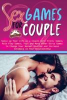 sex games for couple: Spice up Your Life as a Couple With Erotic Games; Role Play Games; Toys and Many Other Dirty Games to Change Your Normal Routine and Increase Intimacy in Your Relationship