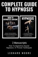 Complete Guide to Hypnosis: 2 Manuscripts - How To Hypnotize Anyone, Hypnosis: 21 Proven Techniques