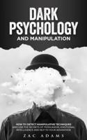 Dark Psychology and Manipulation: How to Detect Manipulative Techniques and Use the Secrets of Emotional Intelligence, Persuasion and NLP to Your Advantage