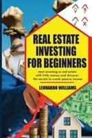 Real Estate investing for beginners: start investing in real estate with little money and create passive income with real estate investment discover all the secrets of the real estate market