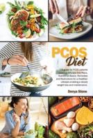 PCOS DIET: : A guide for PCOS patients covering different Diet Plans, Nutritional Basics, Remedies and Restrictions for a Healthier Lifestyle enabling a steady weight loss and maintenance. BY DOTT. DENYA STONE